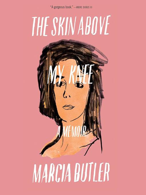 Title details for The Skin Above My Knee by Marcia Butler - Available